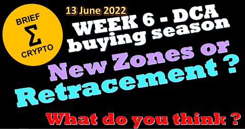 BriefCrypto - Week 6 - Our DCA buying season - NEW ZONES OR RETRACEMENT - 13 June 2022