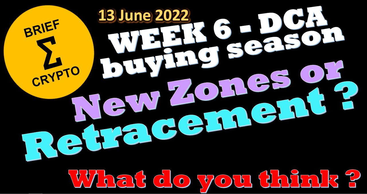 BriefCrypto - Week 6 - Our DCA buying season - NEW ZONES OR RETRACEMENT - 13 June 2022