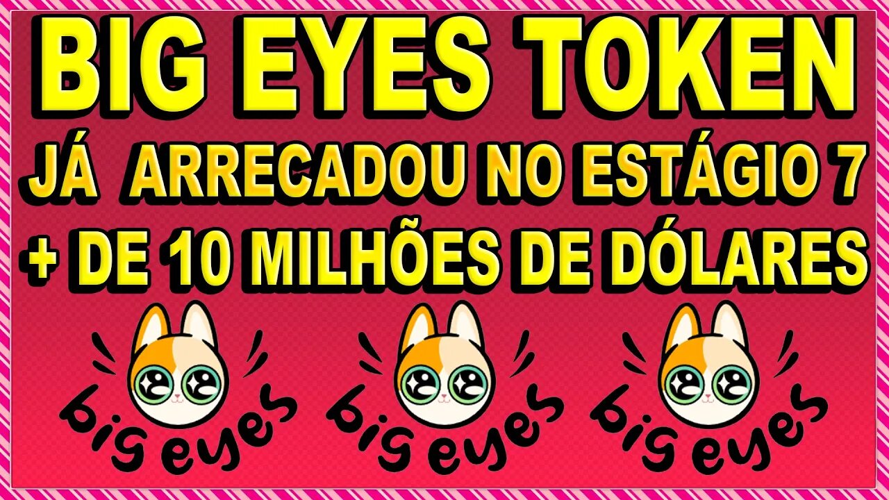 BIG EYES TOKEN JÁ ARRECADOU NO ESTÁGIO 7 + DE 10 MILHÕES DE DÓLARES