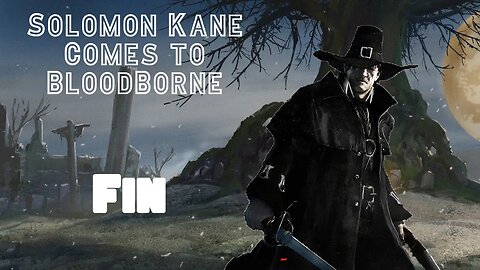 Solomon Kane Comes to Bloodborne: Final