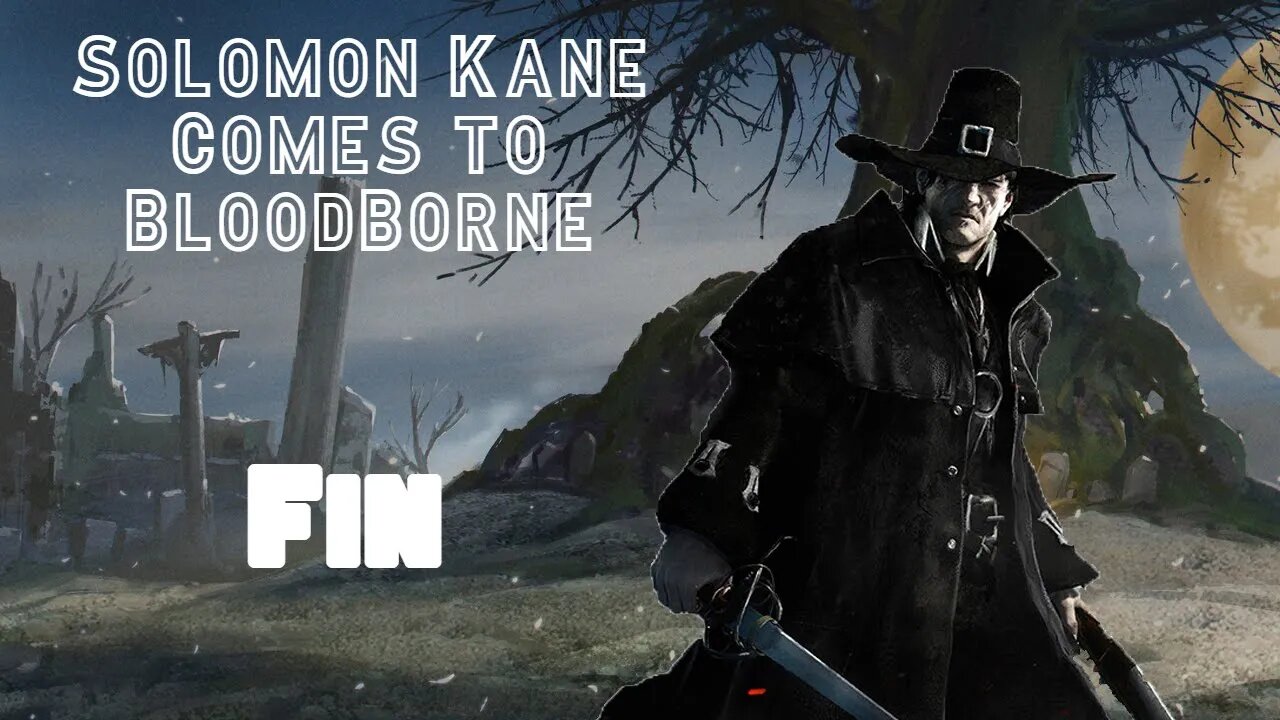 Solomon Kane Comes to Bloodborne: Final