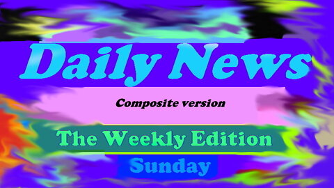 Daily News July 10th 2022 The Weekly composite Sunday