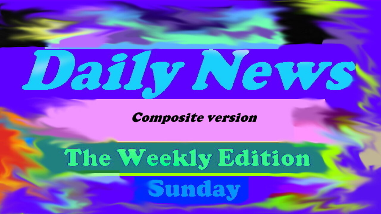 Daily News July 10th 2022 The Weekly composite Sunday