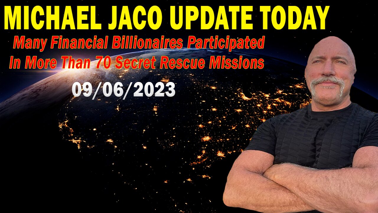 Michael Jaco Update: Many Financial Billionaires Participated In More Than 70 Secret Rescue Missions