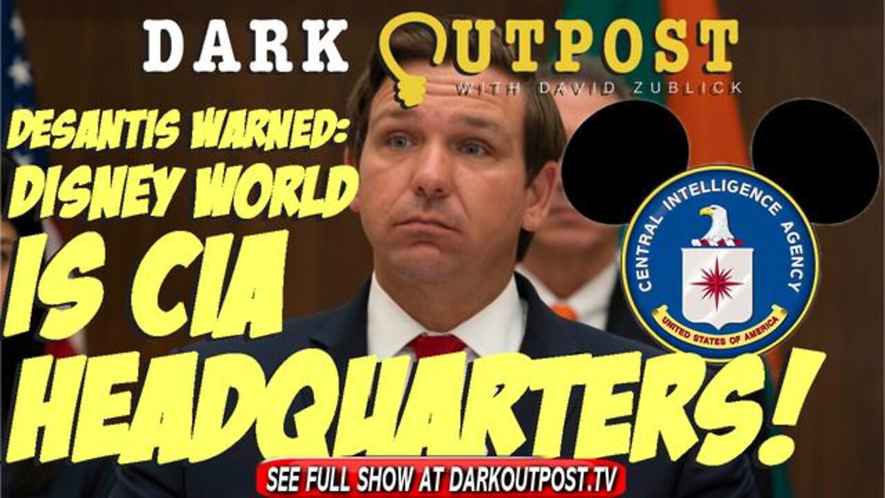 DARK OUTPOST 04.20.2022 DESANTIS WARNED: DISNEY WORLD IS CIA HEADQUARTERS!