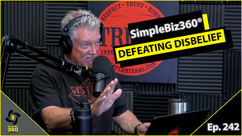 SimpleBiz360 Podcast - Episode #242: DEFEATING DISBELIEF