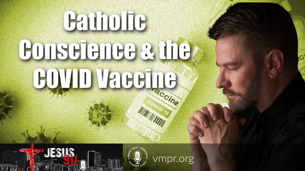 15 Jul 21, Jesus 911: Catholic Conscience & the COVID Vaccine