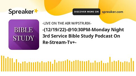 -(12/19/22)-@10:30PM-Monday Night 3rd Service Bible Study Podcast On Re-Stream-Tv+-