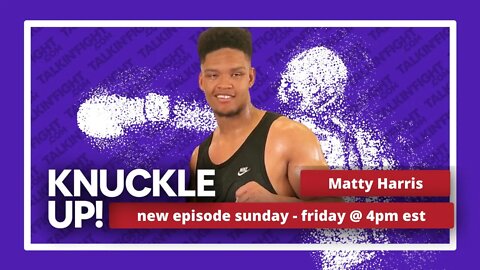 Matty Harris | Knuckle Up with Mike Orr | Talkin Fight