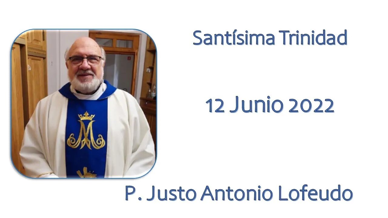 Domingo de la Santísima Trinidad. P. Justo Antonio Lofeudo. (12.06.2022)