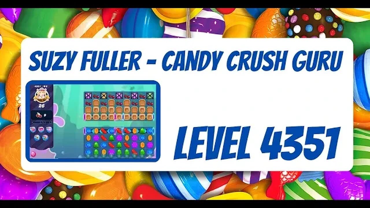 Candy Crush Level 4351 Talkthrough, 26 Moves 0 Boosters