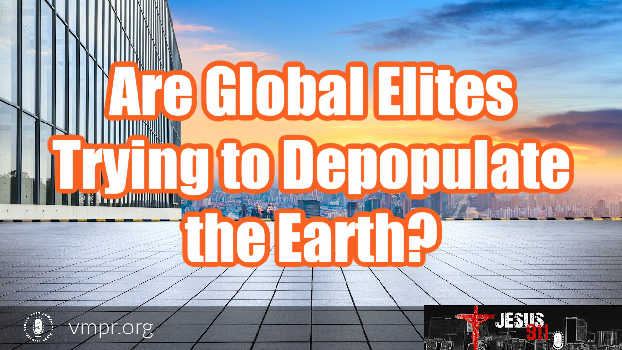 27 Sep 21, Jesus 911: Are Global Elites Trying to Depopulate the Earth?