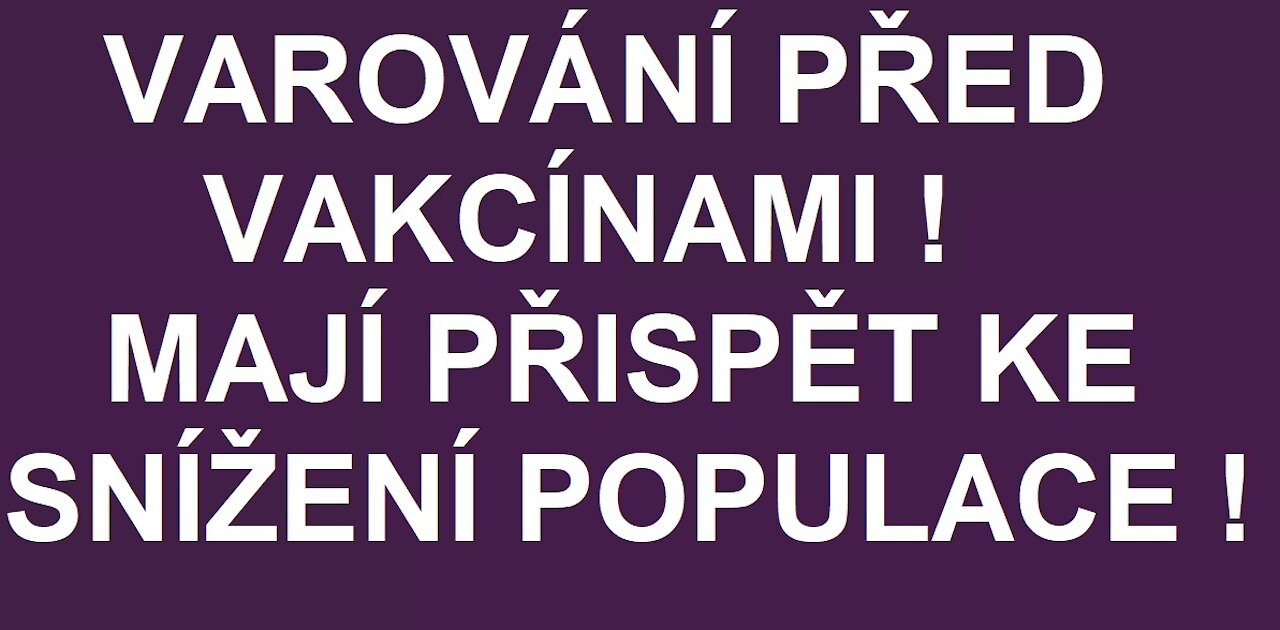 Varování před vakcínami, které mají snížit populaci !!!