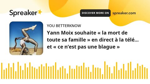 Yann Moix souhaite « la mort de toute sa famille » en direct à la télé… et « ce n’est pas une blague