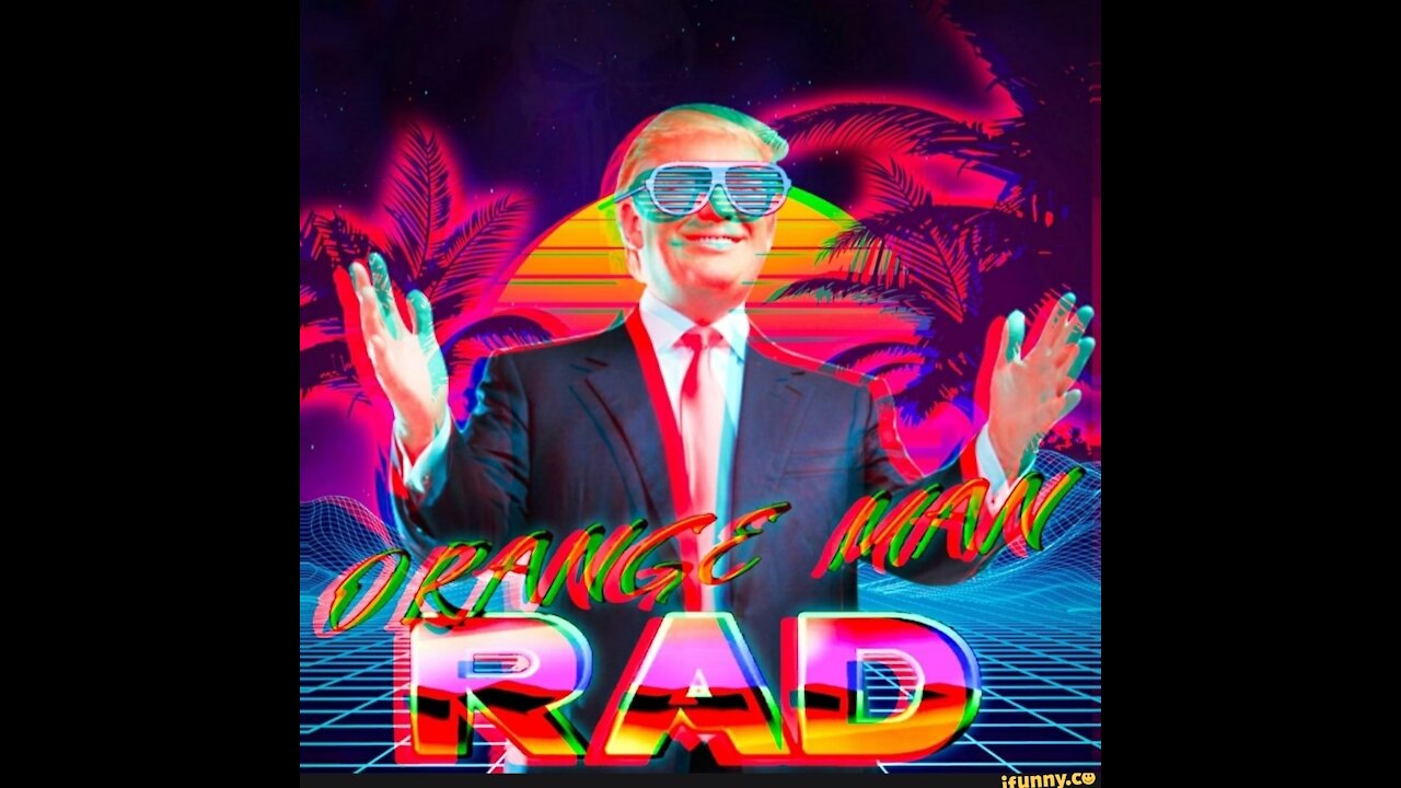 “ORANGE MAN RAD! Not bad! 100%