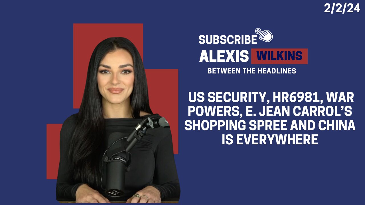 Between The Headlines with Alexis Wilkins - US Security, HR6981, War Powers, and Jean's Spree