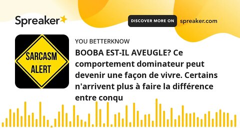 BOOBA EST-IL AVEUGLE? Ce comportement dominateur peut devenir une façon de vivre. Certains n'arriven