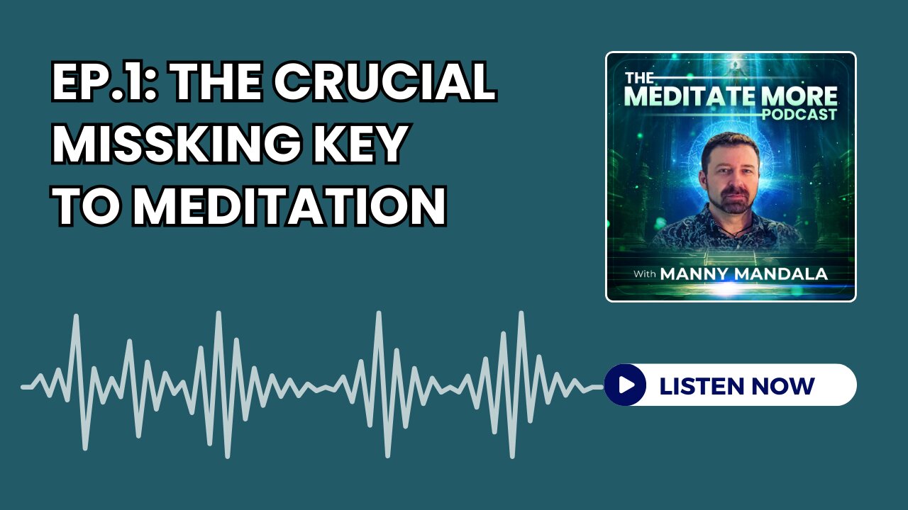 Ep.1: The Crucial Missing Key to Meditation