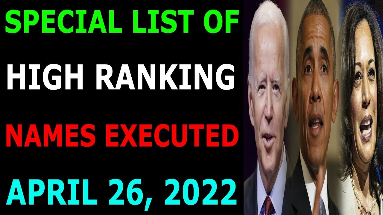 SPECIAL LIST OF HIGH RANKING NAMES EXCUTED UPDATE ON APRIL 26, 2022 - TRUMP NEWS