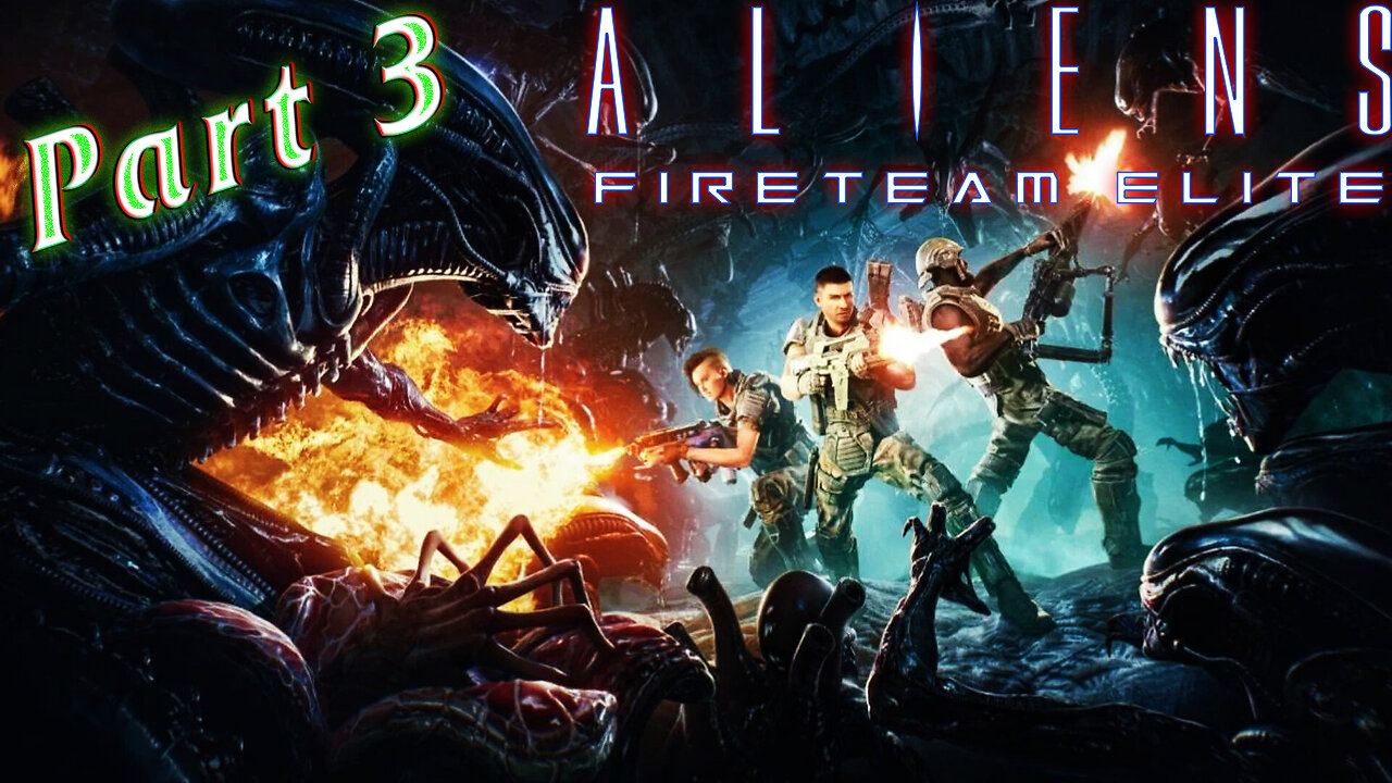 Aliens: Fireteam Elite - First Time Playthrough 👽 It's a Bug HUNT! 👽 Part 3