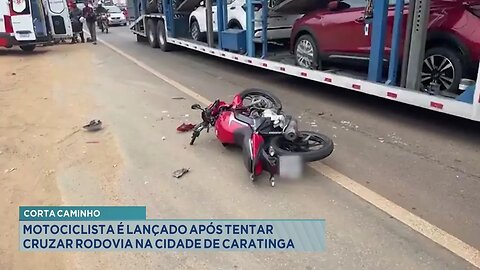 Corta Caminho: Motociclista é Lançado após tentar Cruzar Rodovia na Cidade de Caratinga.