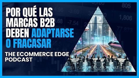 E431 [Español]:📦POR QUÉ LAS MARCAS B2B DEBEN ADAPTARSE O FRACASAR