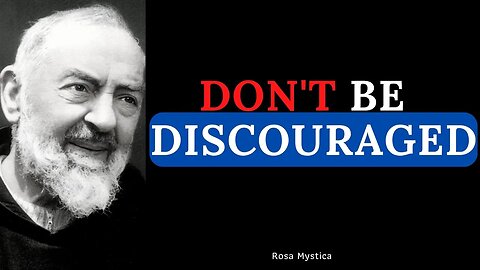 DON'T BE DISCOURAGED - PADRE PIO