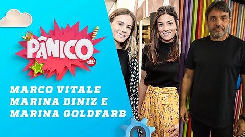 Marco Vitale, Marina Diniz e Marina Goldfarb - Pânico - 05/12/18