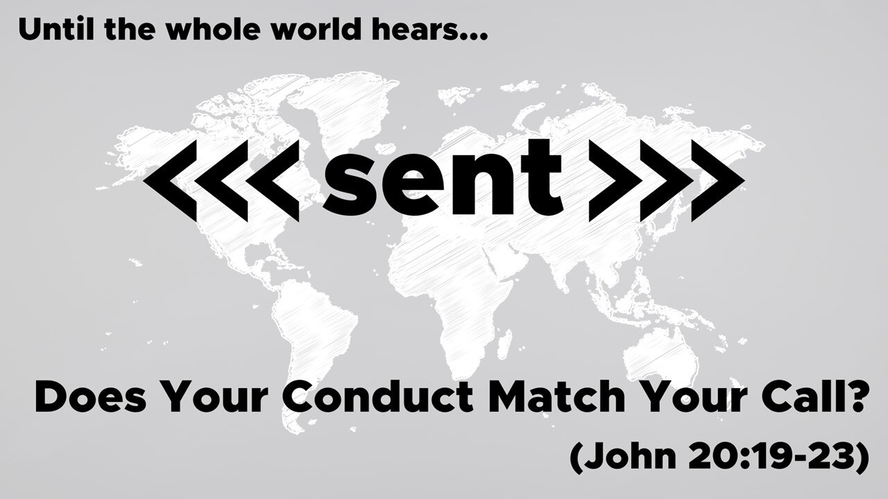 April 7, 2024 // Does Your Conduct Match Your Call // Sent: Until the Whole World Hears