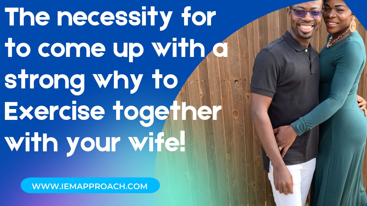 The necessity for to come up with a strong why to Exercise together with your wife!