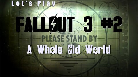 Let's Play Fallout 3: A Whole Old World (#2)