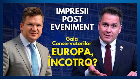 Impresii post eveniment Gala Conservatorilor - Europa, încotro? | cu Florin Antonie și Mihail Neamțu