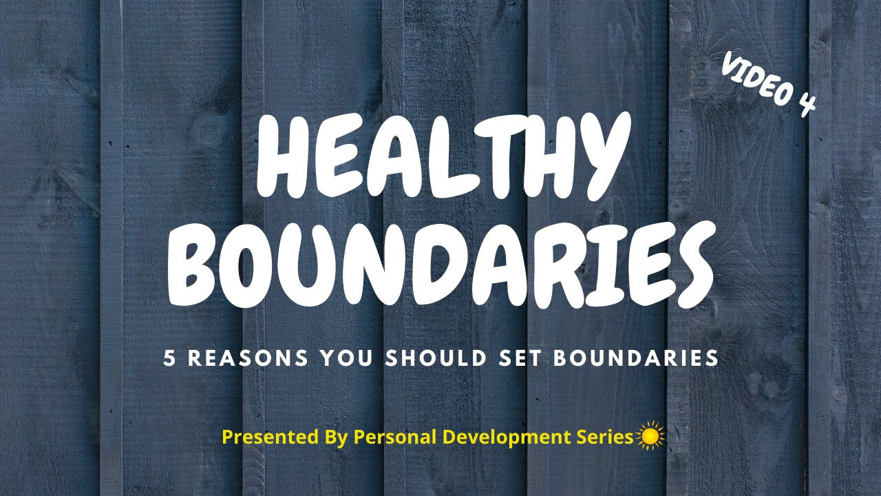 Healthy Boundaries (Video 4): 5 Reasons Why You Should Set Boundaries