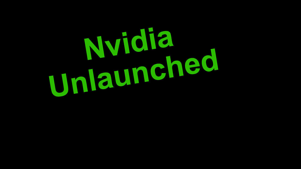 Nvidia Unlaunched