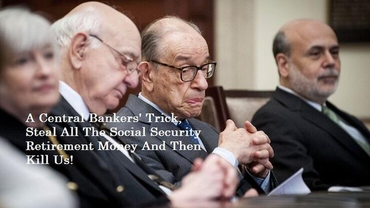 A Central Bankers Trick: Steal All Social Security Retirement Money & Kill Off the Elderly