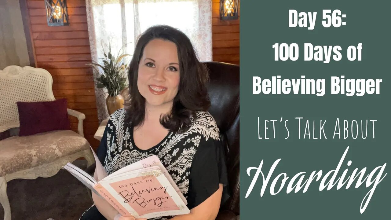 100 Days of Believing Bigger | The Things We Hoard | Day 56 | Christian Devotional | Goal Setting