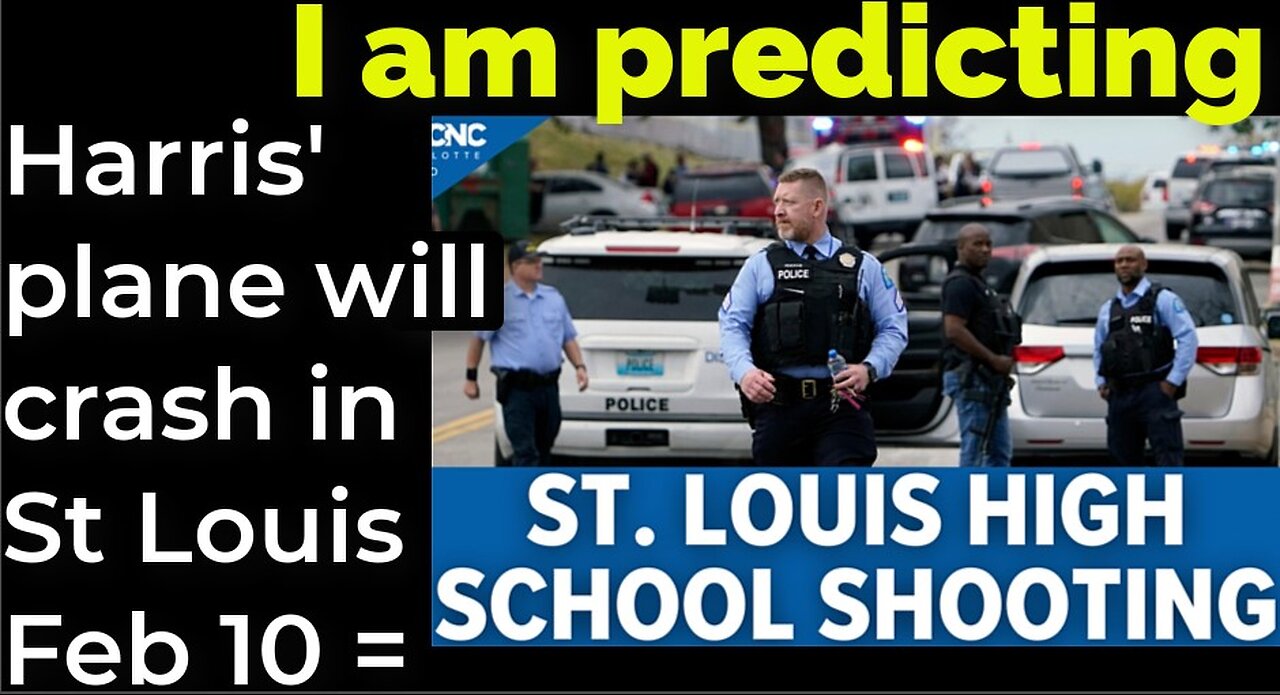 I am predicting: Harris' plane will crash in St Louis on Feb 10 = ST LOUIS SCHOOL SHOOTING PROPHECY