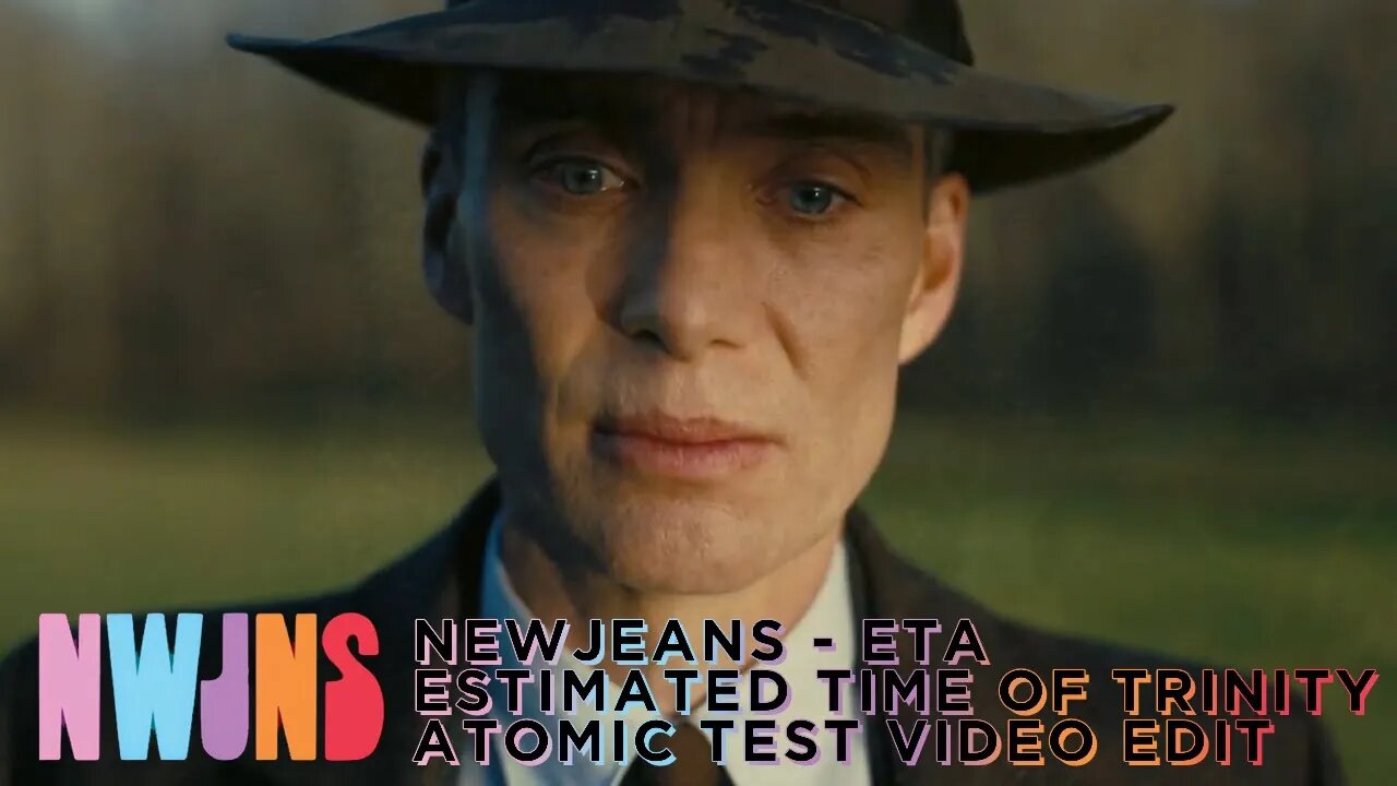 NEWJEANS - ETA (Estimated time of Trinity Atomic test) [DRAFT EDIT]