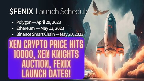 Xen Crypto Price Hits 10000, Xen Knights Auction, Fenix Launch Dates! Bullish Outlook!