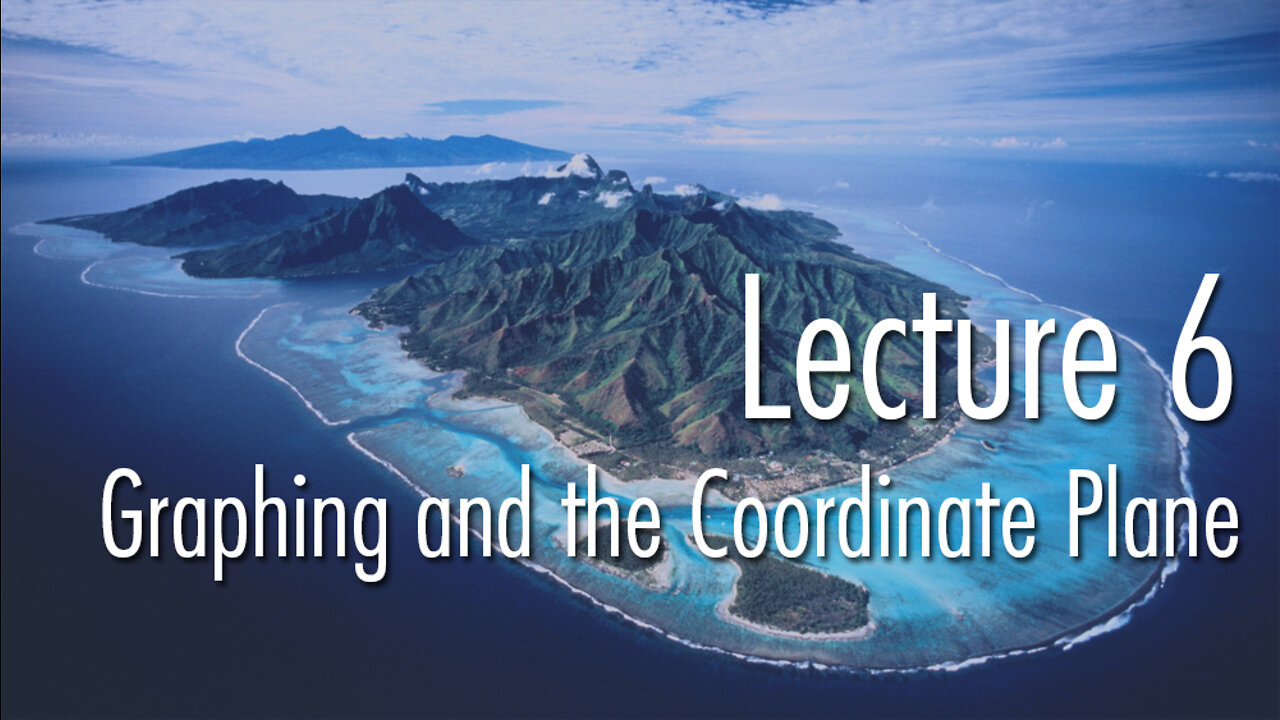 Lecture 6: Graphing and the Coordinate Plane