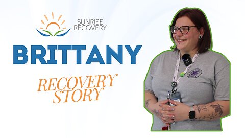 Inspiring Addiction Recovery Story - Brittany | Sunrise Recovery