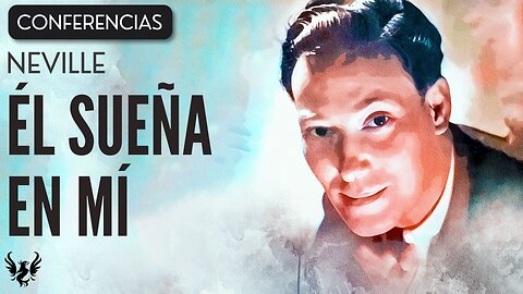 💥 NEVILLE GODDARD ❯ Él Sueña en Mí ❯ CONFERENCIA COMPLETA 📚