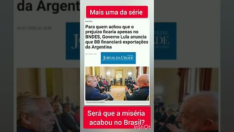 SERÁ QUE A MISÉRIA ACABOU NO BRASIL? Banco do Brasil financiará exportação da Argentina