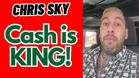 Chris Sky: Cash is KING!