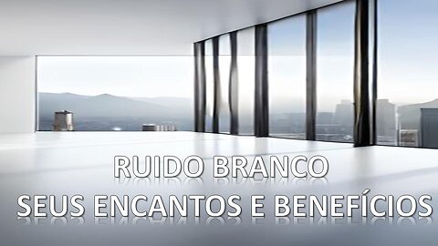 Ruído Branco - Os Encantos e Benefícios do Ruído Branco para Todas as Idades - Se increva no canal