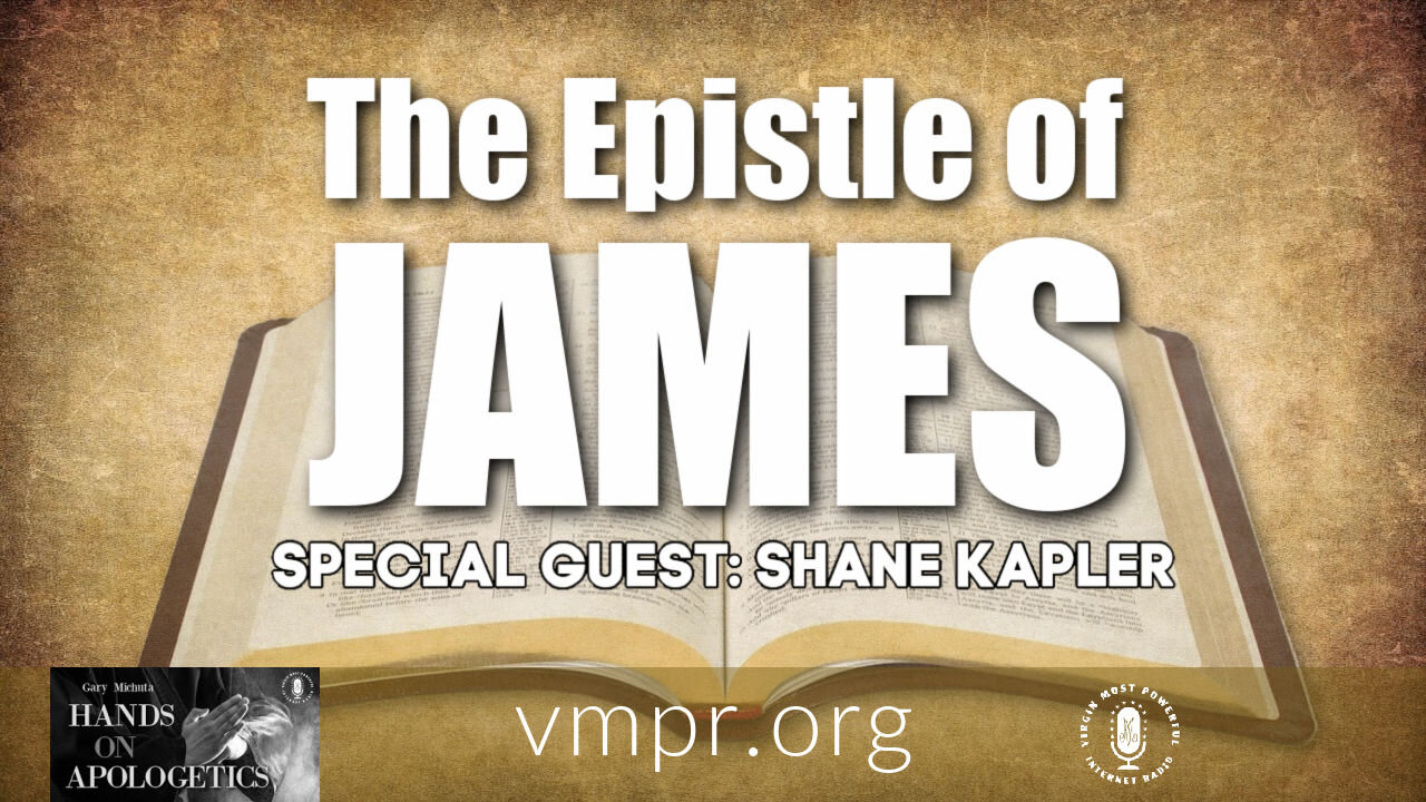 19 Mar 21, Hands on Apologetics: Shane Kapler: The Epistle of James