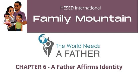 Family Mountain - The World Needs a Father - Chapter 6 - A Father Affirms Identity