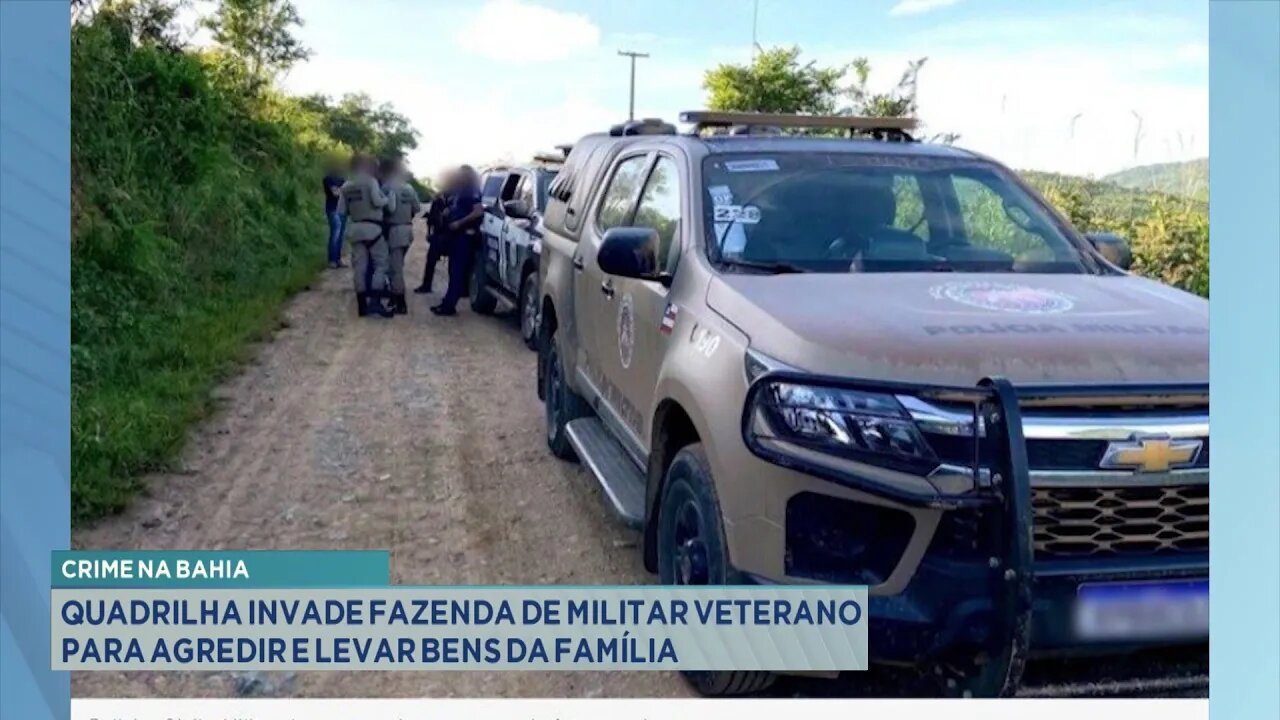 Crime na Bahia: Quadrilha Invade Fazenda de Militar Veterano para Agredir e Levar Bens da Família.