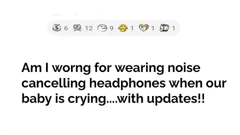 Am I wrong for wearing noise cancelling headphones when our baby is crying...