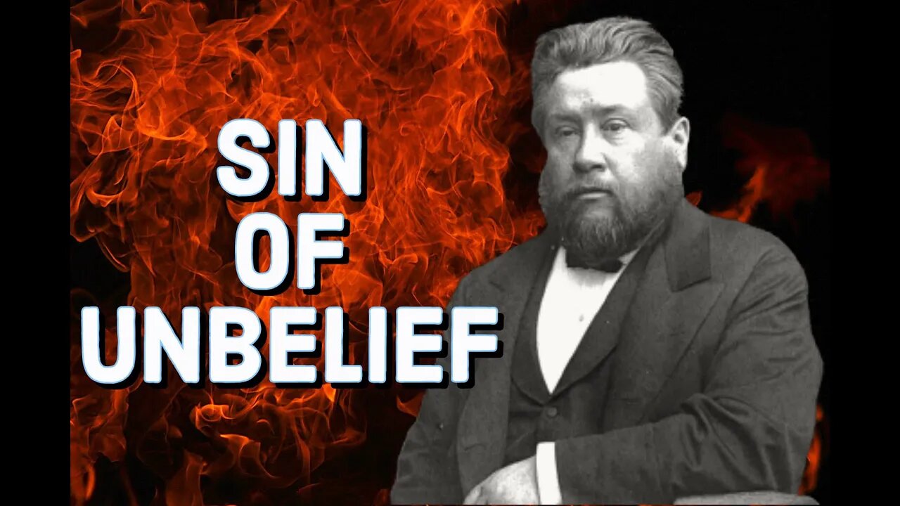 The Sin of Unbelief - Charles Spurgeon Sermon (C.H. Spurgeon) | Christian Audiobook | Have Faith